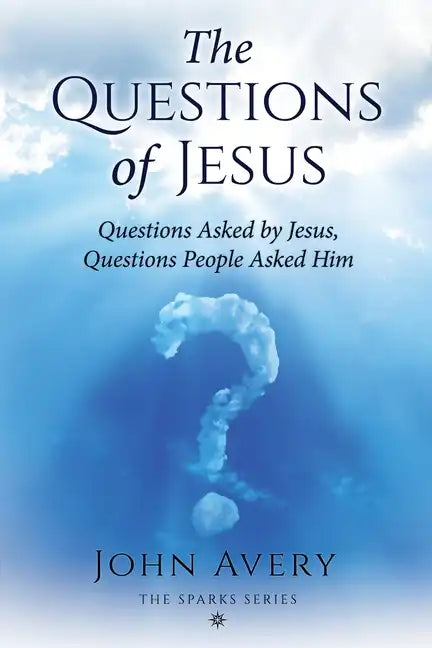 The Questions of Jesus: Questions asked by Jesus, questions people asked Him - Paperback
