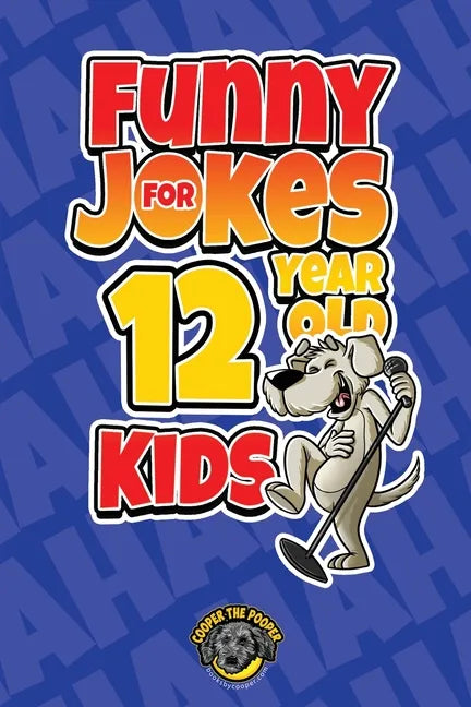 Funny Jokes for 12 Year Old Kids: 100+ Crazy Jokes That Will Make You Laugh Out Loud! - Paperback