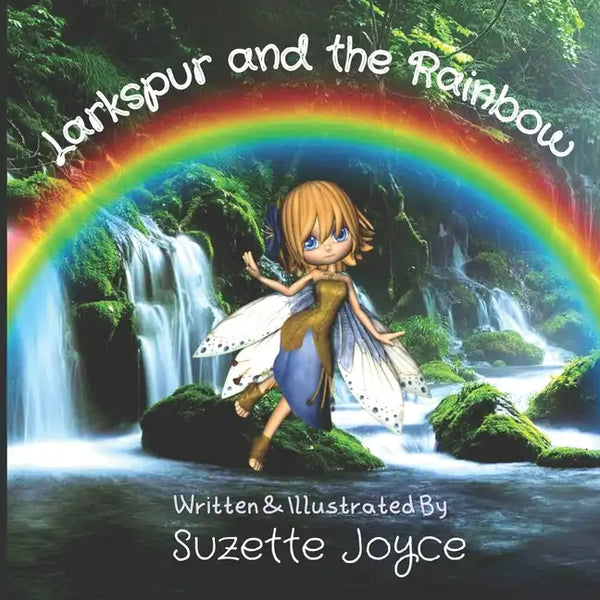 Larkspur and the Rainbow: Picture Book About the Magic and Beauty of Nature (And an Adventure!) - Paperback