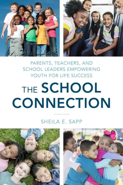 The School Connection: Parents, Teachers, and School Leaders Empowering Youth for Life Success - Paperback