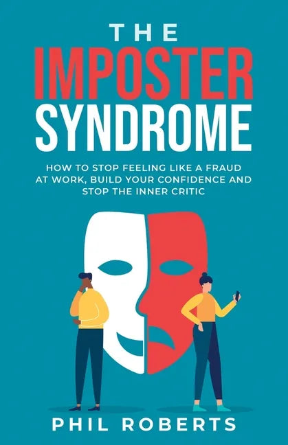 The Imposter Syndrome: How to Stop Feeling like a Fraud at Work, Build Your Confidence and Stop the Inner Critic - Paperback