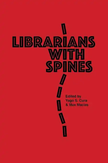 Librarians With Spines: Information Agitators In An Age Of Stagnation - Paperback