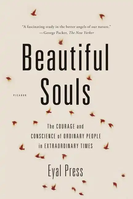 Beautiful Souls: The Courage and Conscience of Ordinary People in Extraordinary Times - Paperback