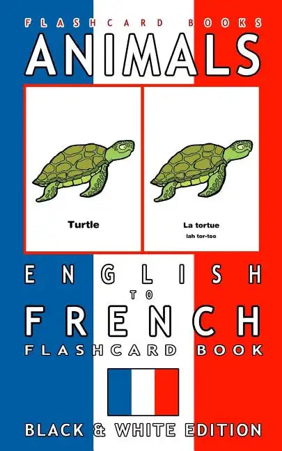 Animals - English to French Flashcard Book: Black and White Edition - Paperback