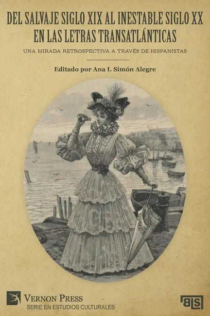 Del salvaje siglo XIX al inestable siglo XX en las letras transatlánticas: Una mirada retrospectiva a través de hispanistas - Paperback