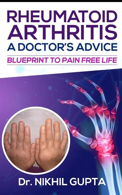 RHEUMATOID ARTHRITIS - A DOCTOR's ADVICE: Blueprint to Pain Free Life - Paperback