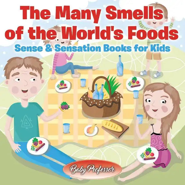 The Many Smells of the World's Foods Sense & Sensation Books for Kids - Paperback