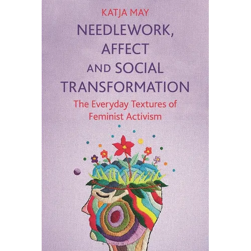 Needlework, Affect and Social Transformation: The Everyday Textures of Feminist Activism - Paperback
