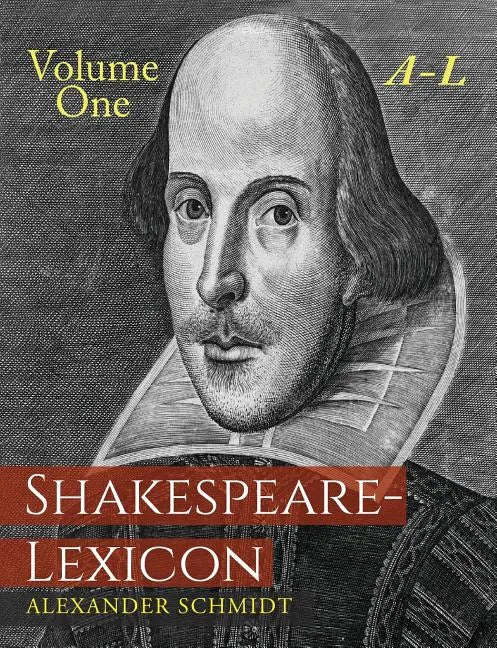 Shakespeare-Lexicon: Volume One A-L: A Complete Dictionary of All the English Words, Phrases and Constructions in the Works of the Poet - Paperback