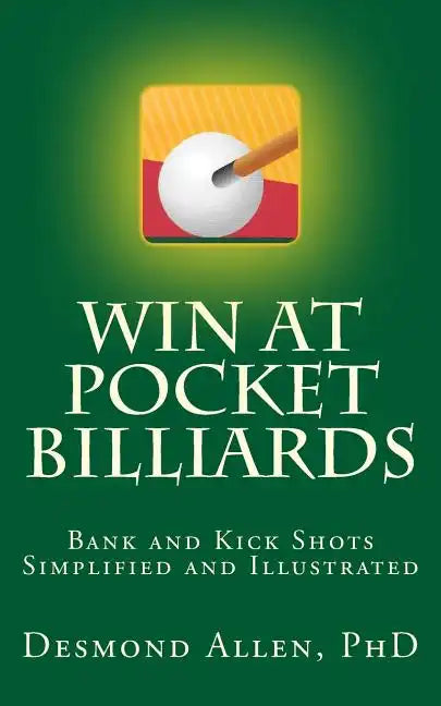 Win at Pocket Billiards: Bank and Kick Shots Simplified and Illustrated - Paperback