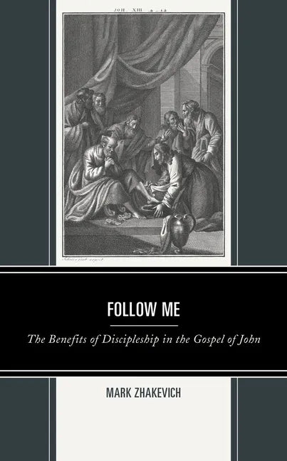 Follow Me: The Benefits of Discipleship in the Gospel of John - Paperback