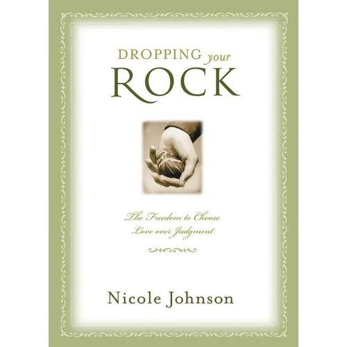 Dropping Your Rock: The Freedom to Choose Love Over Judgment - Paperback