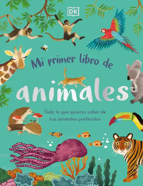 Mi Primer Libro de Animales (the Bedtime Book of Animals): Todo Lo Que Quieres Saber de Tus Animales Preferidos - Hardcover