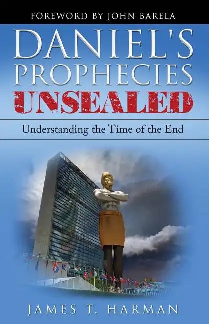 Daniel's Prophecies Unsealed: Understanding the Time of the End - Paperback