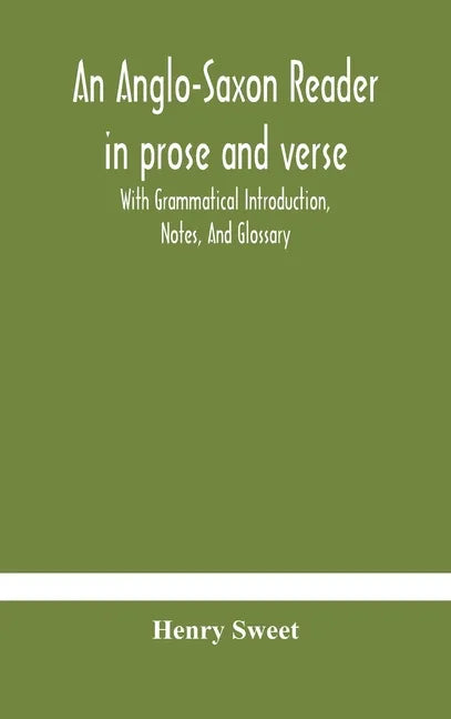 An Anglo-Saxon reader in prose and verse With Grammatical Introduction, Notes, And Glossary - Hardcover