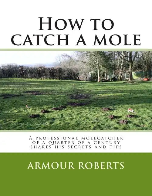 How to catch a mole: A professional molecatcher of a quarter of a century shares his secrets and tips - Paperback