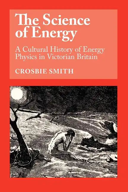 The Science of Energy: A Cultural History of Energy Physics in Victorian Britain - Paperback