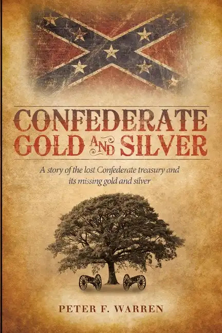 Confederate Gold and Silver: A Story of the Lost Confederate Treasury and Its Missing Gold and Silver - Paperback