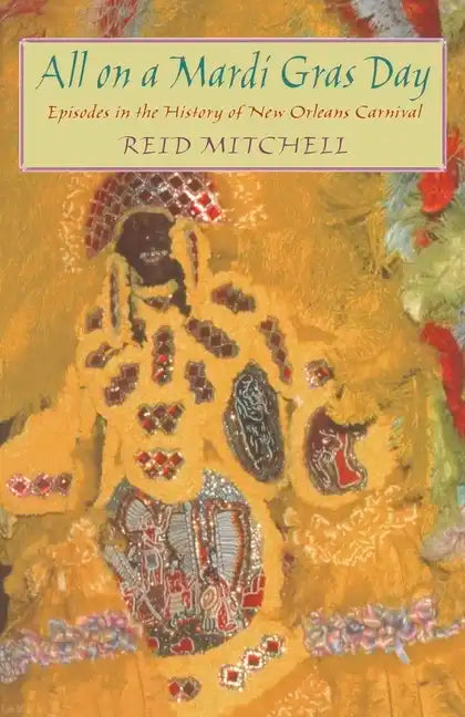 All on a Mardi Gras Day: Episodes in the History of New Orleans Carnival - Paperback