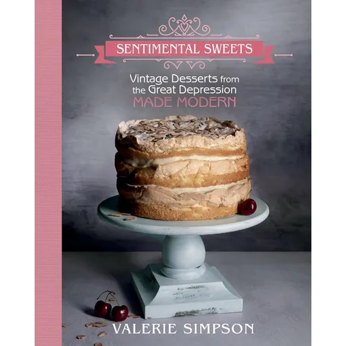 Sentimental Sweets: Vintage Desserts from the Great Depression Made Modern - Paperback