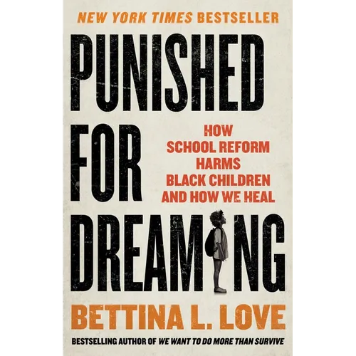Punished for Dreaming: How School Reform Harms Black Children and How We Heal - Hardcover