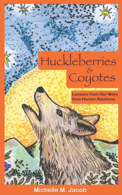 Huckleberries and Coyotes: Lessons from Our More than Human Relations - Paperback