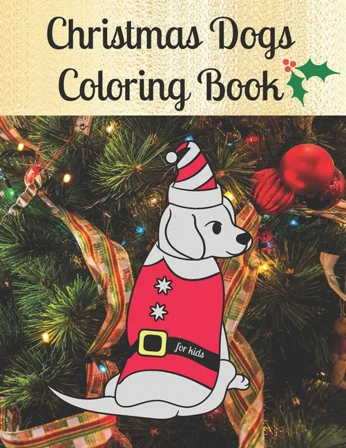 Christmas Dogs Coloring Book for kids: Premium Cover with Funny Christmas Repeated Dog Illustrations Coloring Pages Easy to use + Blank Sketchbook Pag - Paperback