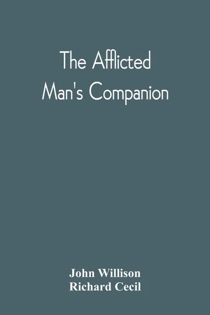 The Afflicted Man'S Companion: Or, A Directory For Persons And Families Afflicted By Sickness Or Any Other Distress And Directions To The Sick - Paperback