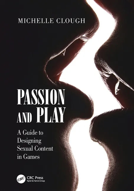 Passion and Play: A Guide to Designing Sexual Content in Games - Paperback