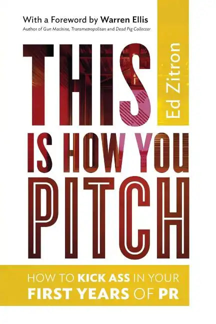 This Is How You Pitch: How To Kick Ass In Your First Years of PR - Paperback