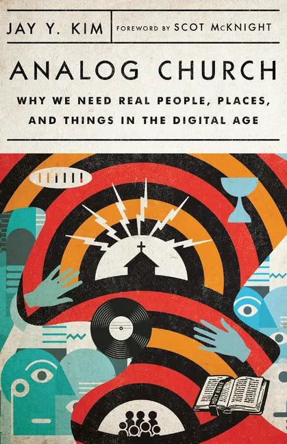 Analog Church: Why We Need Real People, Places, and Things in the Digital Age - Paperback