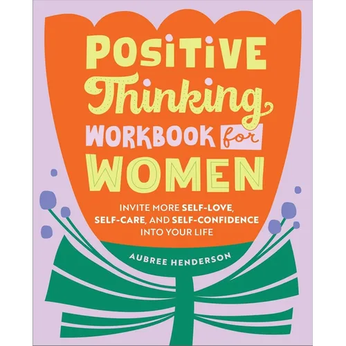 Positive Thinking Workbook for Women: Invite More Self-Love, Self-Care, and Self-Confidence Into Your Life - Paperback
