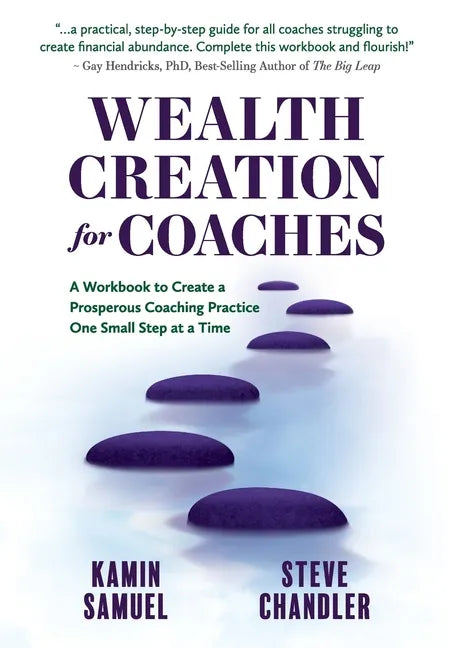 Wealth Creation for Coaches: A Workbook to Create a Prosperous Coaching Practice One Small Step at a Time - Paperback