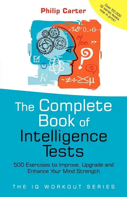 The Complete Book of Intelligence Tests: 500 Exercises to Improve, Upgrade and Enhance Your Mind Strength - Paperback