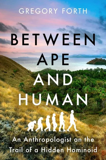 Between Ape and Human: An Anthropologist on the Trail of a Hidden Hominoid - Hardcover