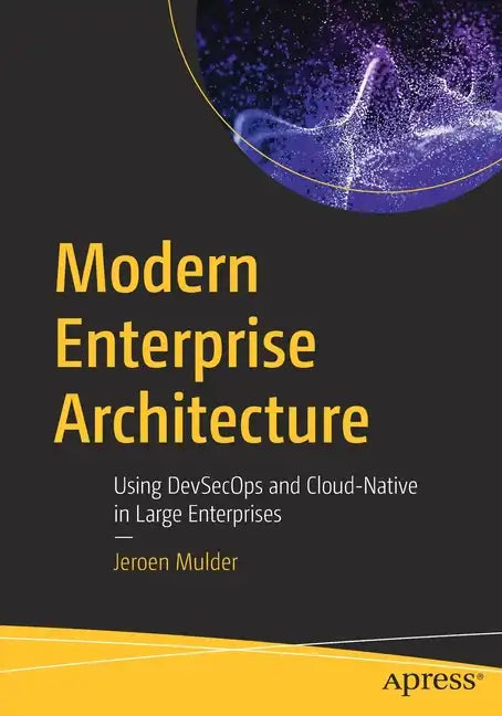 Modern Enterprise Architecture: Using Devsecops and Cloud-Native in Large Enterprises - Paperback