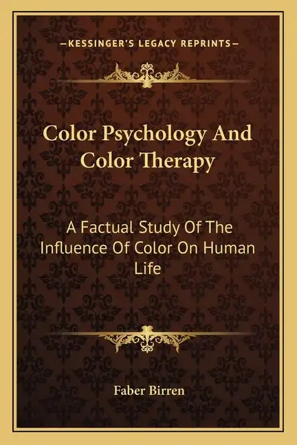 Color Psychology and Color Therapy: A Factual Study of the Influence of Color on Human Life - Paperback