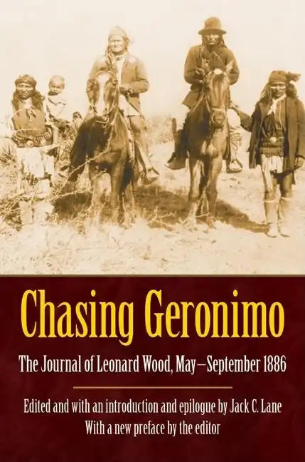Chasing Geronimo: The Journal of Leonard Wood, May-September 1886 - Paperback