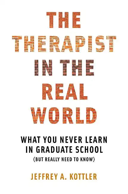 Therapist in the Real World: What You Never Learn in Graduate School (But Really Need to Know) - Paperback