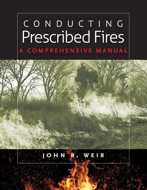Conducting Prescribed Fires: A Comprehensive Manual - Paperback