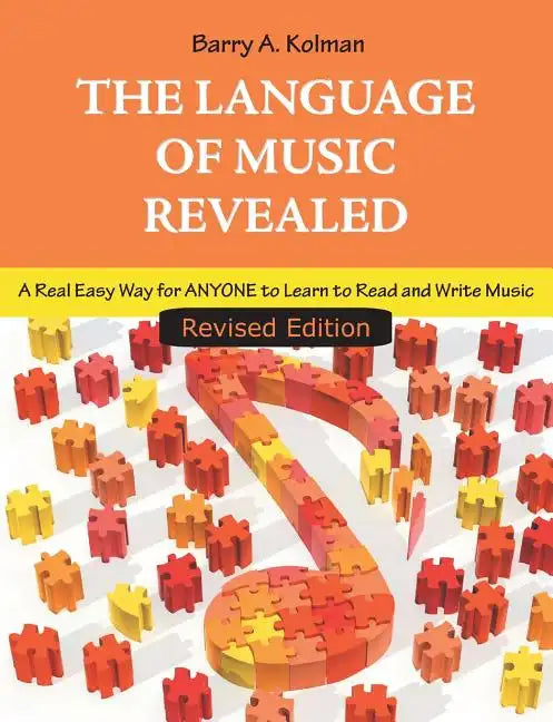 The Language of Music Revealed: A Real Easy Way for Anyone to Learn to Read and Write Music - Paperback