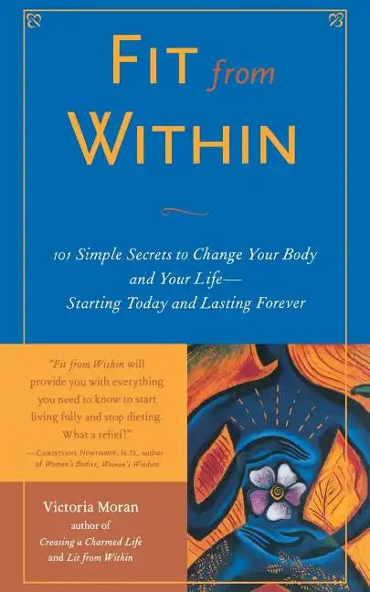 Fit from Within: 101 Simple Secrets to Change Your Body and Your Life - Starting Today and Lasting Forever - Paperback