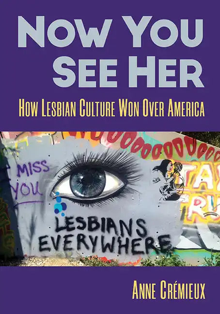 Now You See Her: How Lesbian Culture Won Over America - Paperback