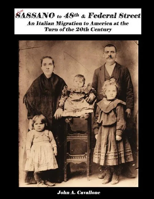 From Sassano to 48th & Federal Street: An Italian Migration to America at the Turn of the 20th Century - Paperback