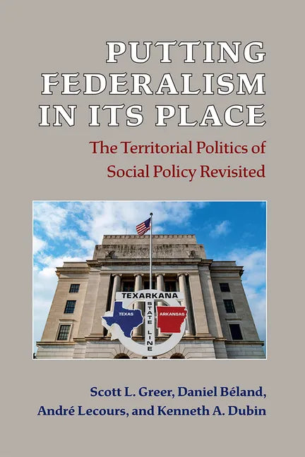 Putting Federalism in Its Place: The Territorial Politics of Social Policy Revisited - Paperback