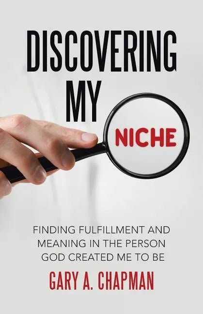 Discovering My Niche: Finding Fulfillment and Meaning in the Person God Created Me to Be - Paperback