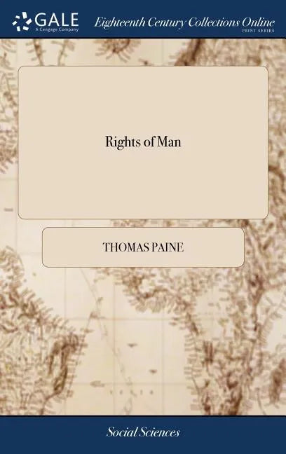 Rights of Man: Part the Second. Combining Principle and Practice. By Thomas Paine, Secretary for Foreign Affairs to Congress in the A - Hardcover