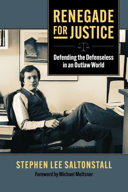 Renegade for Justice: Defending the Defenseless in an Outlaw World - Paperback