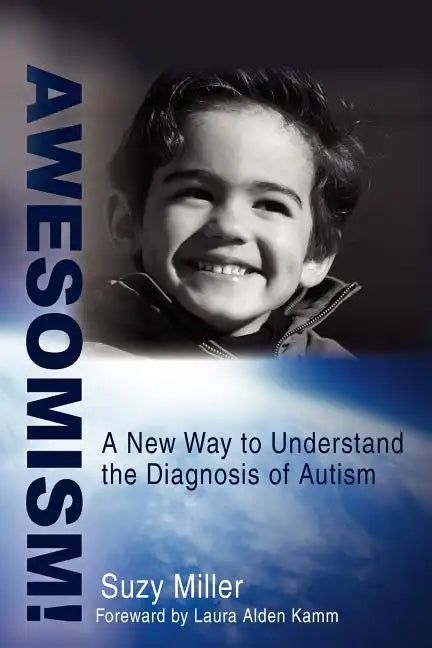 Awesomism!: A New Way to Understand the Diagnosis of Autism - Paperback