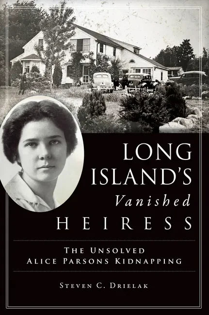 Long Island's Vanished Heiress: The Unsolved Alice Parsons Kidnapping - Paperback